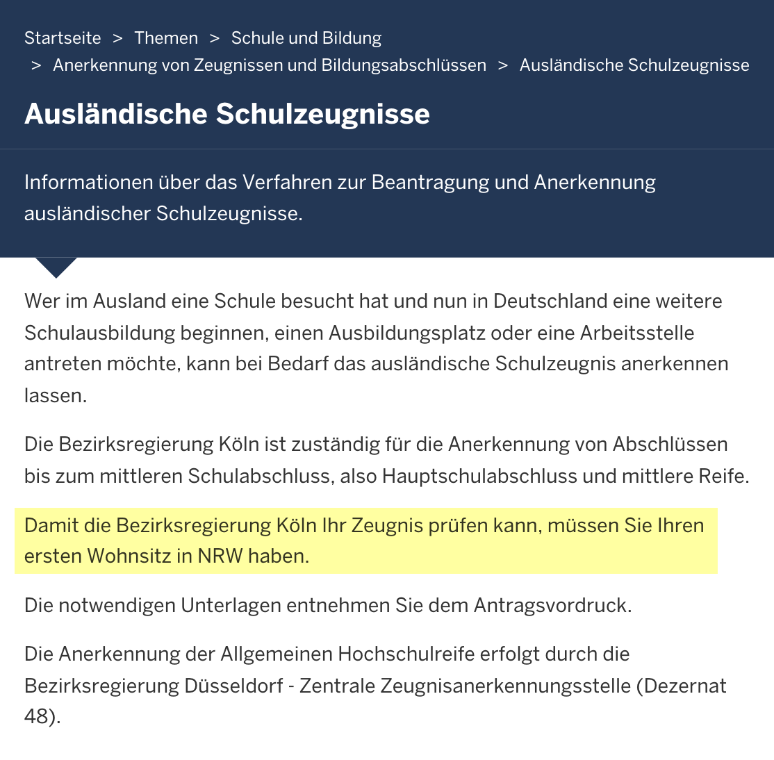 На странице администрации города Кельн в разделе признания иностранных школьных дипломов указано, что для подачи заявки необходимо иметь местную прописку. Источник: bezreg-koeln.nrw.de