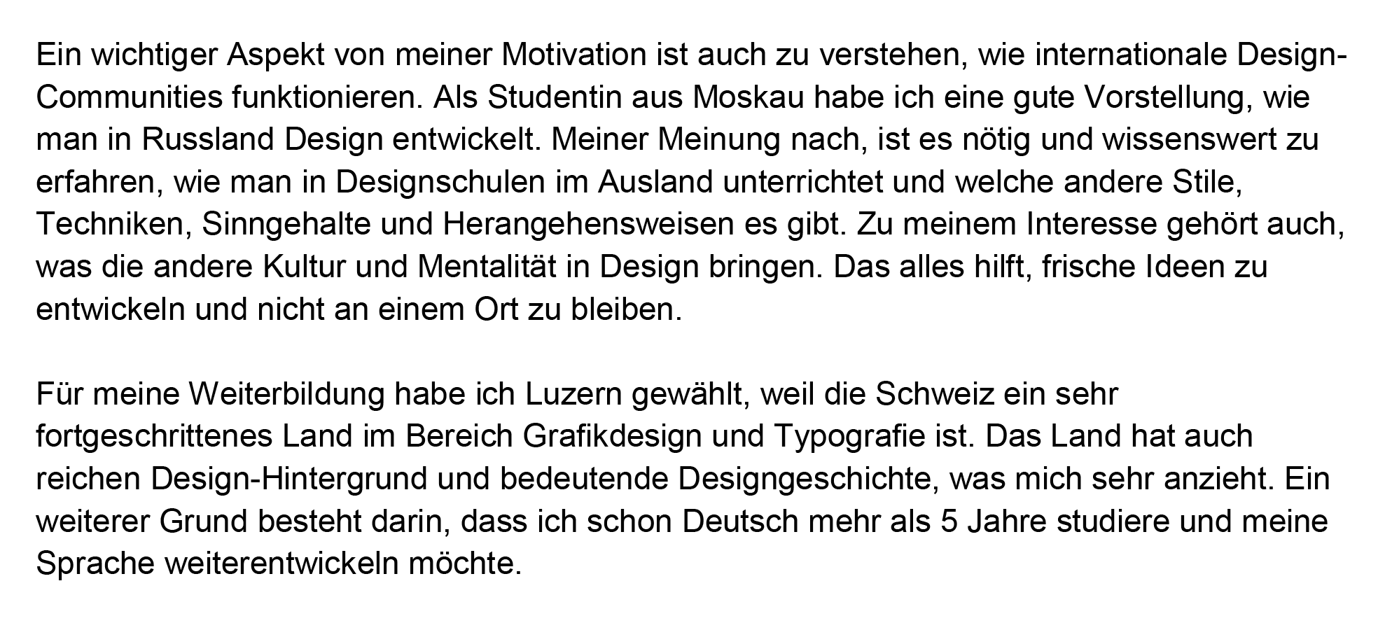 Фрагмент моего мотивационного письма. Я пишу, что хочу узнать, как устроено международное дизайнерское сообщество, и почему выбрала Люцерн: Швейцария славится достижениями в графическом дизайне и типографике